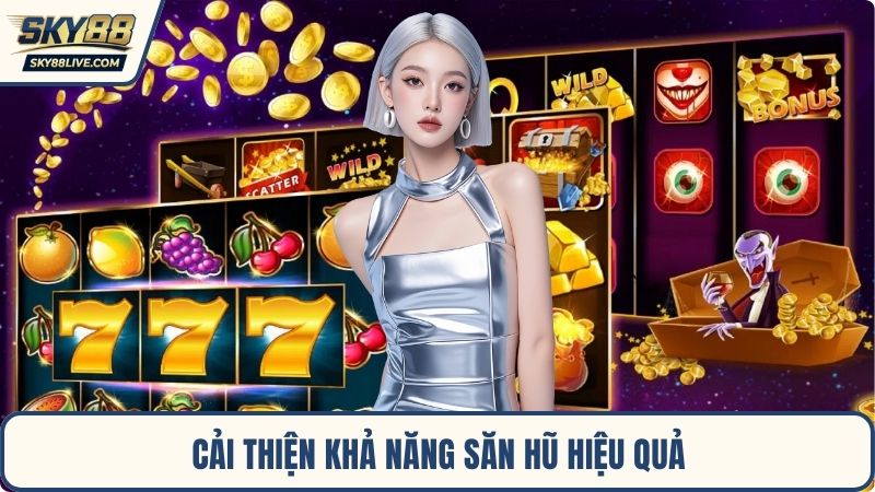 Cải thiện khả năng săn hũ hiệu quả