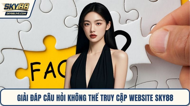 Giải đáp câu hỏi không thể truy cập website Sky88
