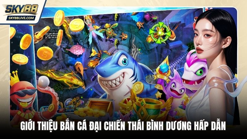 Giới Thiệu Bắn Cá Đại Chiến Thái Bình Dương