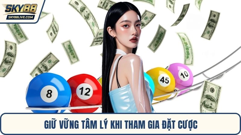 Giữ vững tâm lý khi tham gia đặt cược