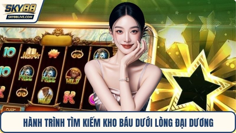 Hành trình tìm kiếm kho báu dưới lòng đại dương