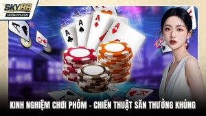 kinh nghiệm chơi Phỏm