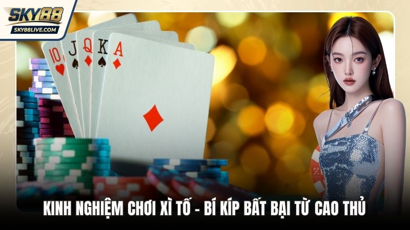 kinh nghiệm chơi Xì Tố