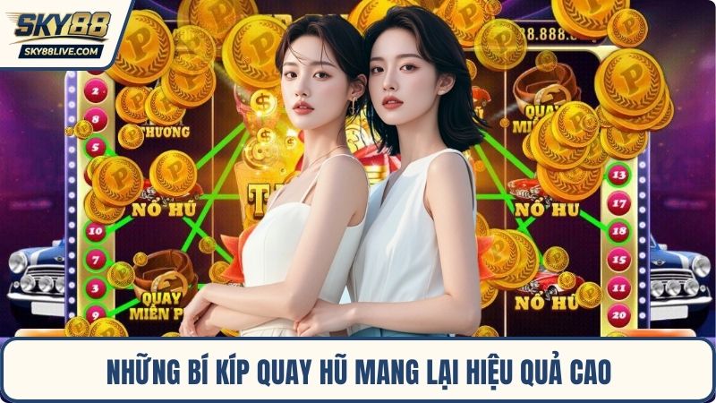 Những bí kíp quay hũ mang lại hiệu quả cao