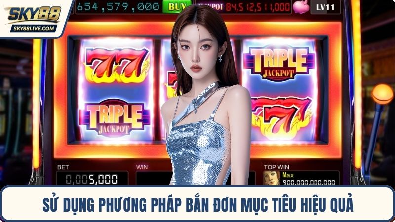 Sử dụng phương pháp bắn đơn mục tiêu hiệu quả