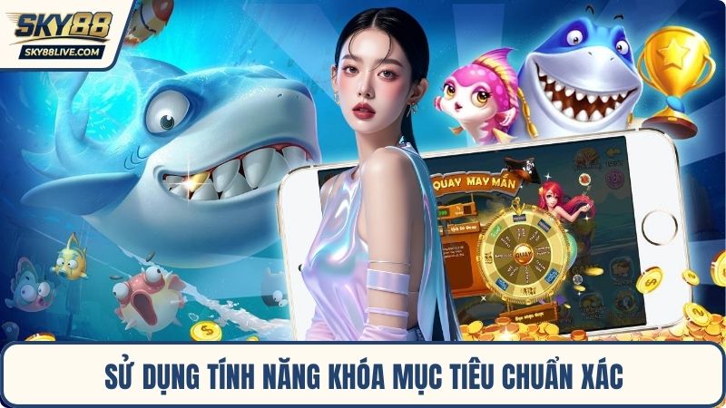 Sử dụng tính năng khóa mục tiêu chuẩn xác